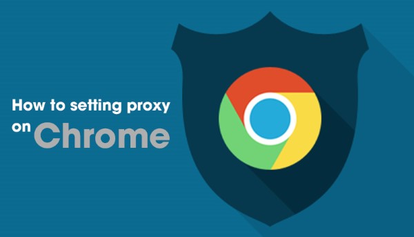 Hướng dẫn cách cài đặt proxy cho Google Chrome