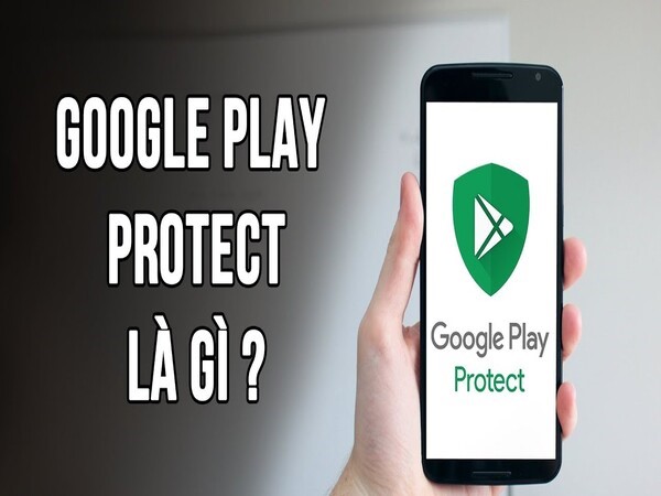 Google Play Protect là gì?