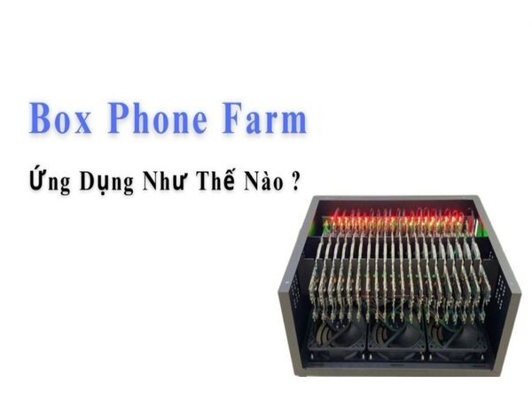 Box Phone Farm được ứng dụng vào các lĩnh vực nào?