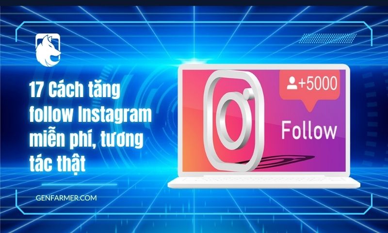 17 Cách tăng follow Instagram miễn phí, tương tác thật