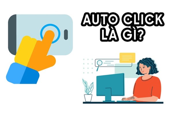 Auto click là gì? Top 16 phần mềm auto click cho máy tính PC